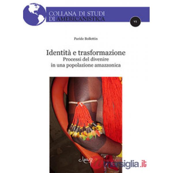 IDENTITÀ E TRASFORMAZIONE. PROCESSI DEL DIVENIRE IN UNA POPOLAZIONE AMAZZONICA