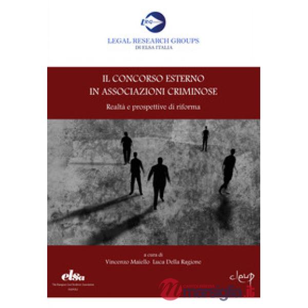 Il concorso esterno in associazioni criminose. Realtà e prospettive di riforma