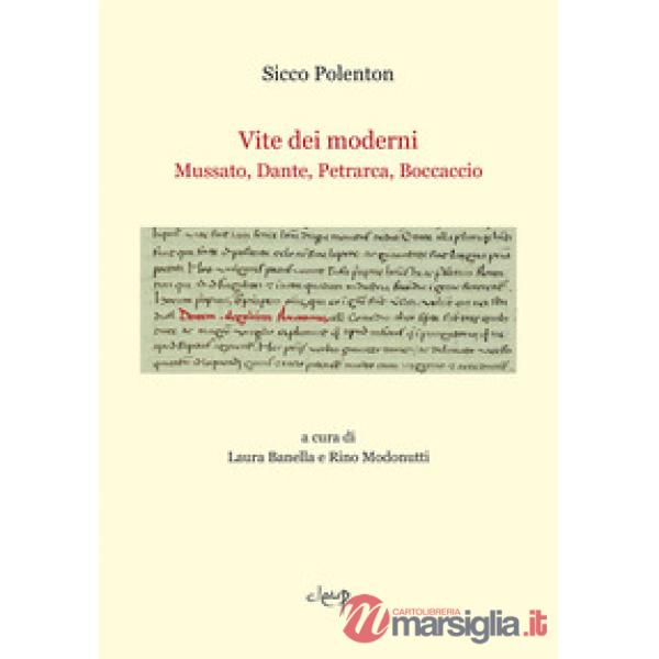 VITE DEI MODERNI. MUSSATO, DANTE, PETRARCA, BOCCACCIO