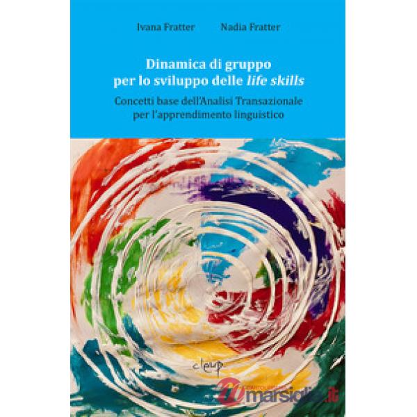 Dinamica di gruppo per lo sviluppo delle life skills. Concetti base dell'Analisi transazionale per l'apprendimento linguistico