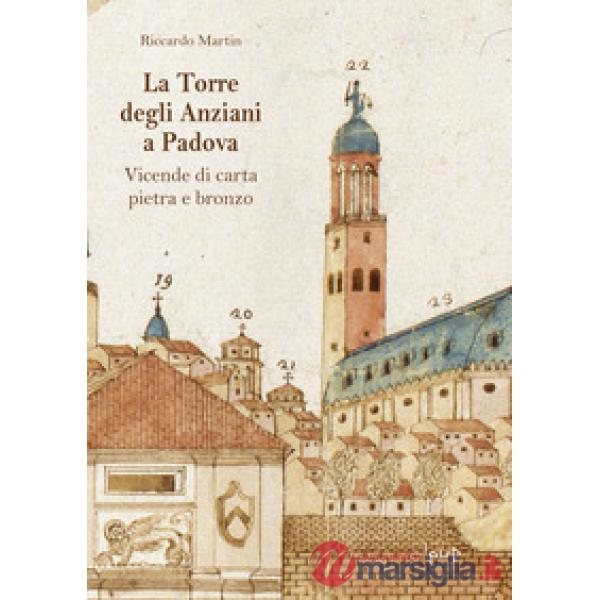 La Torre degli Anziani a Padova. Vicende di carta, pietra e bronzo