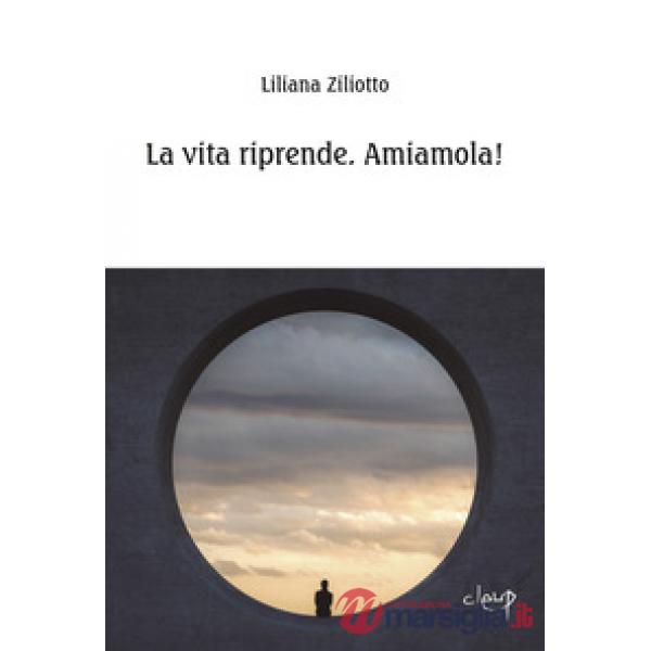La vita riprende. Amiamola!