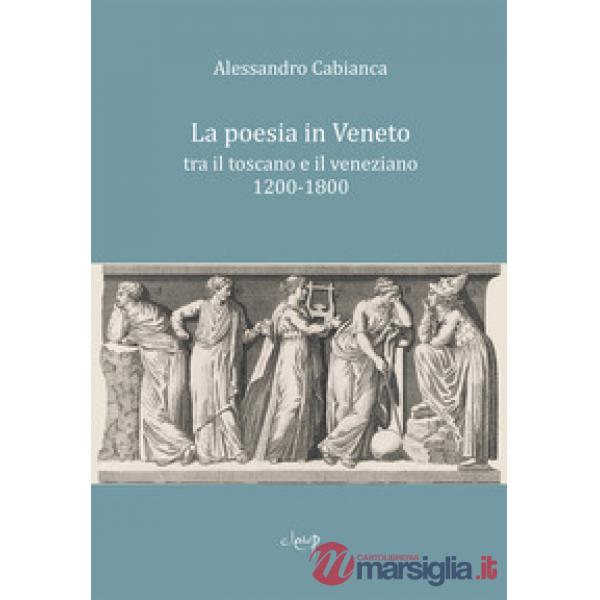 La poesia in Veneto. Tra il toscano e il veneziano 1200-1800