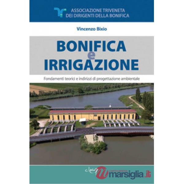 Bonifica e irrigazione. Fondamenti teorici e indirizzi di progettazione ambientale
