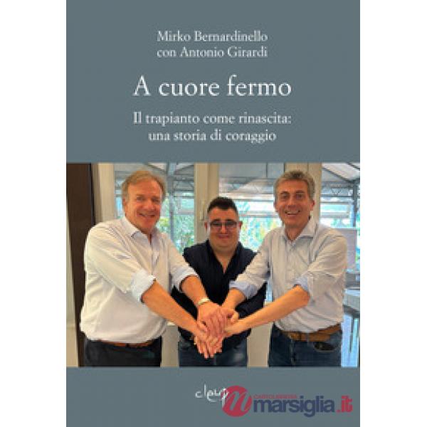 A cuore fermo. Il trapianto come rinascita: una storia di coraggio