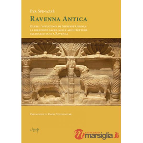 Ravenna antica. Oltre l'intuizione di Giuseppe Gerola: la direzione sacra nelle architetture paleocristiane a Ravenna