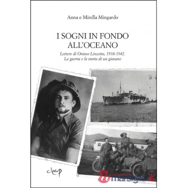 I sogni in fondo all'oceano. La guerra e la storia di un giovane dalle lettere di Orione Lincetto, 1938-1942