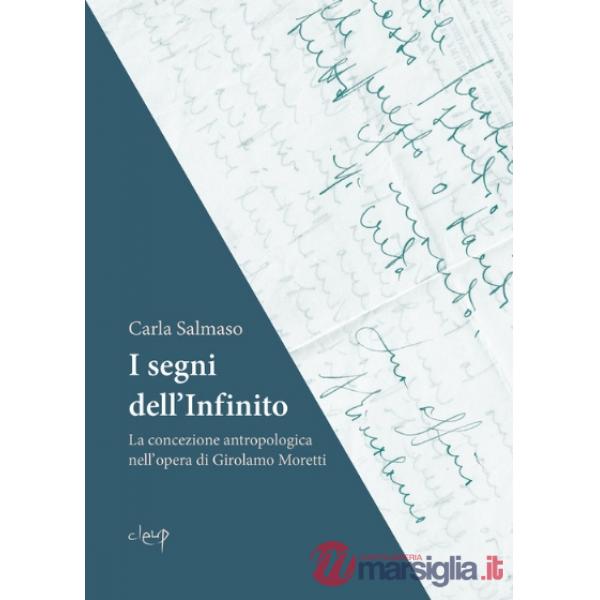 I segni dell'infinito. La concezione antropologica nell'opera di Girolamo Moretti