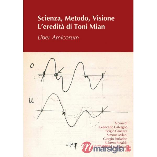 Scienza, metodo, visione. L'eredità di Toni Mian. Liber amicorum