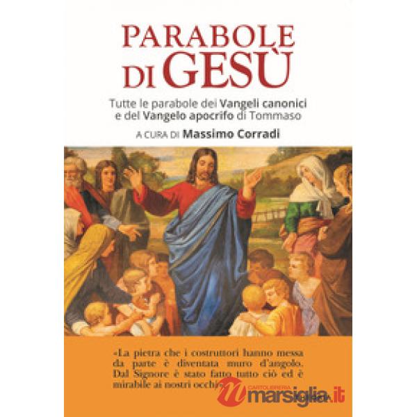 Parabole di Gesù. Tutte le parabole dei Vangeli canonici e del Vangelo apocrifo di Tommaso (Le)