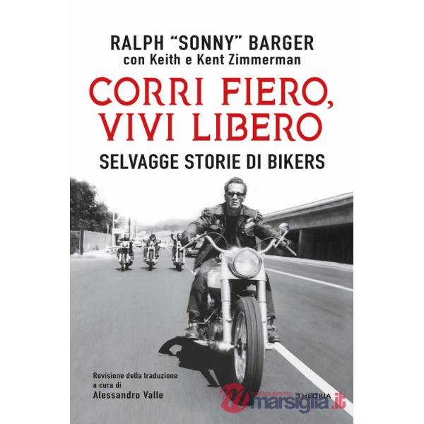 Corri fiero, vivi libero. Selvagge storie di bikers
