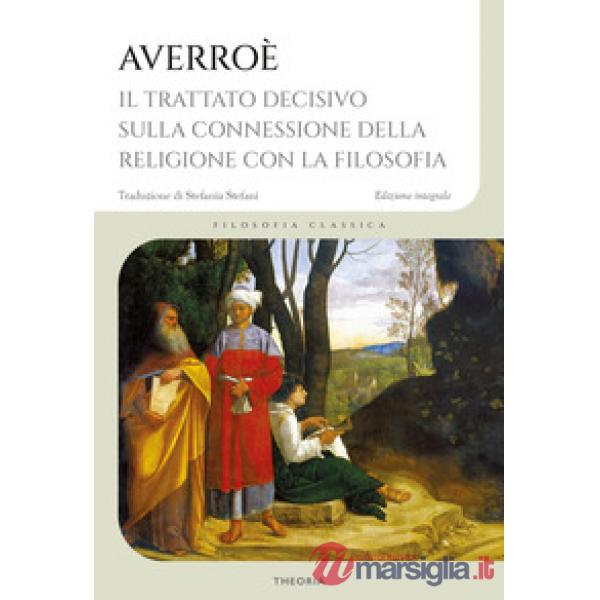 Trattato decisivo sulla connessione della religione con la filosofia. Ediz. integrale