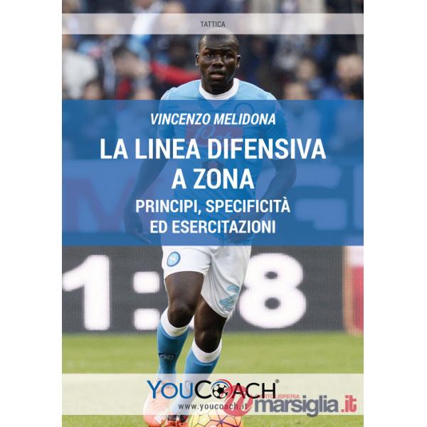 Linea difensiva a zona. Principi, specificità ed esercitazioni. Ediz. illustrata (La)
