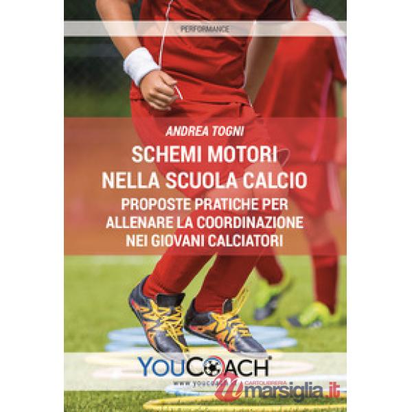 Schemi motori nella scuola calcio. Proposte pratiche per allenare la coordinazione nei giovani calciatori