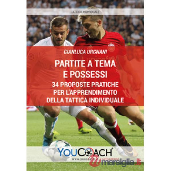 Partite a tema e possessi. 34 proposte pratiche per l'apprendimento della tattica individuale