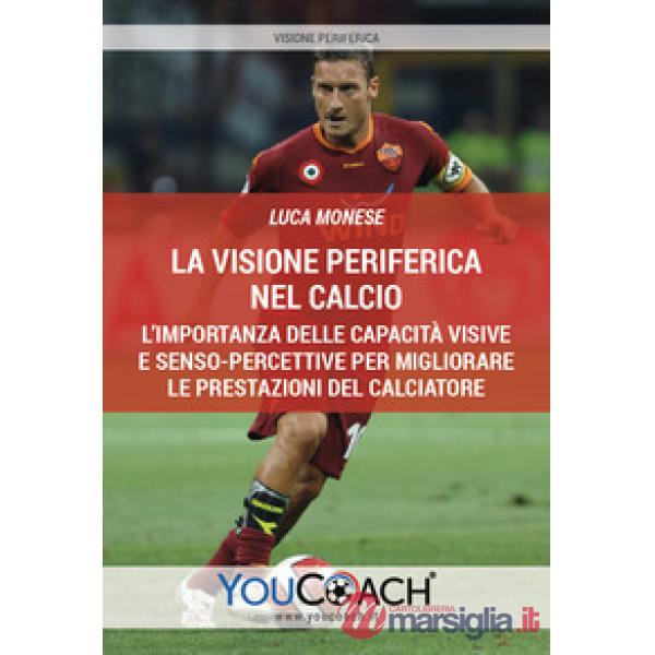 La visione periferica nel calcio. L'importanza delle capacità visive e senso-percettive per migliorare le prestazioni del calcia
