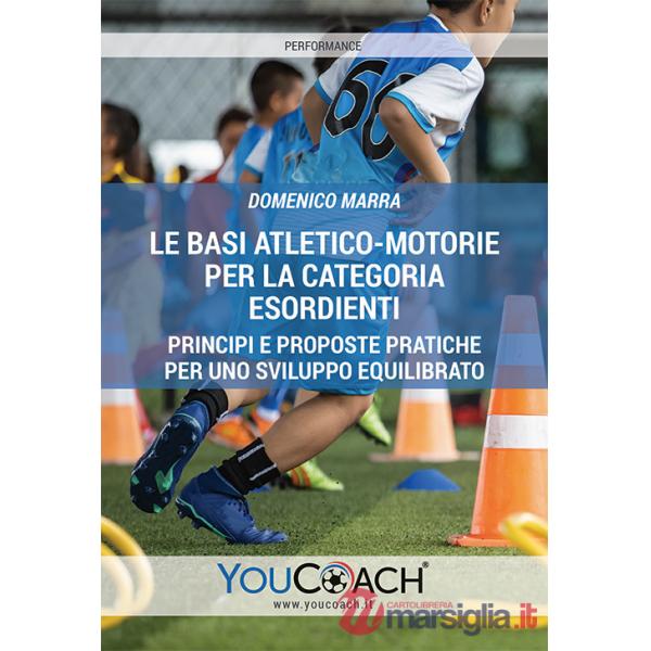 Basi atletico-motorie per la categoria Esordienti. Principi e proposte pratiche per uno sviluppo equilibrato (Le)