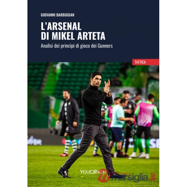 Arsenal di Mikel Arteta. Analisi dei princìpi di gioco dei Gunners (L')