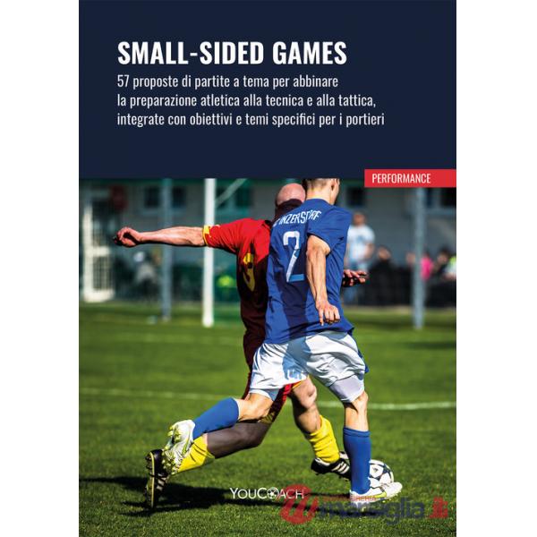 Small-sided games. 57 proposte di partite a tema per abbinare la preparazione atletica alla tecnica e alla tattica, integrate co
