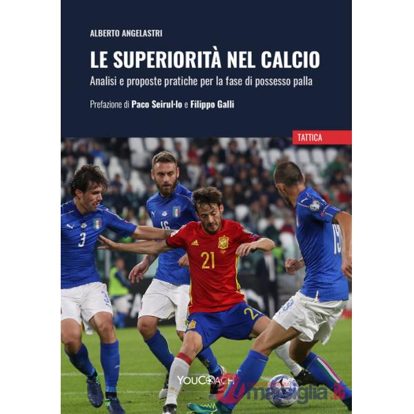 Superiorità nel calcio. Analisi e proposte pratiche per la fase di possesso palla (Le)