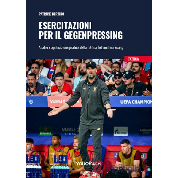 Esercitazioni per il Gegenpressing. Analisi e applicazione pratica della tattica del contropressing