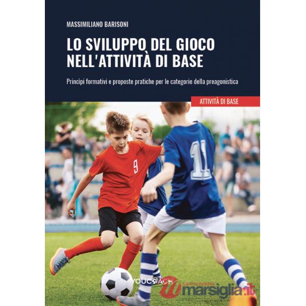 Sviluppo del gioco nell'attività di base. Princìpi formativi e proposte pratiche per le categorie della preagonistica (Lo)