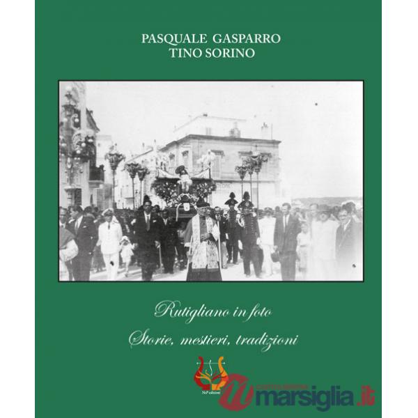 Rutigliano in foto. Storie, mestieri, tradizioni. Ediz. illustrata