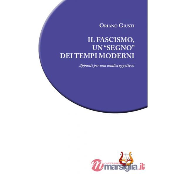 Fascismo, un «segno» dei tempi moderni. Appunti per una analisi oggettiva (Il)