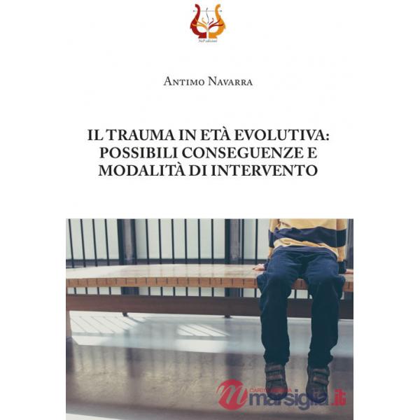 Trauma in età evolutiva: possibili conseguenze e modalità di intervento. Nuova ediz. (Il)