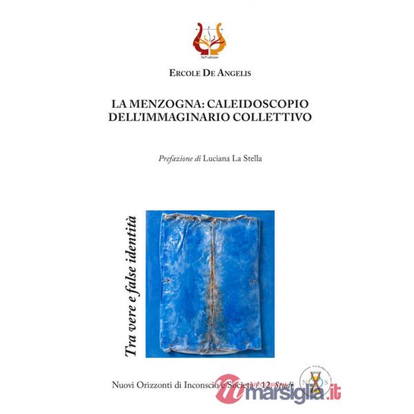 Menzogna: caleidoscopio dell'immaginario collettivo. Tra vere e false identità. Nuova ediz. (La)