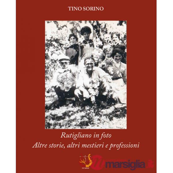 Rutigliano in foto. Altre storie, altri mestieri e professioni. Ediz. illustrata