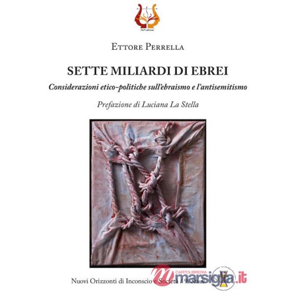 Sette miliardi di ebrei. Considerazioni etico-politiche sull'ebraismo e l'antisemitismo. Nuova ediz.