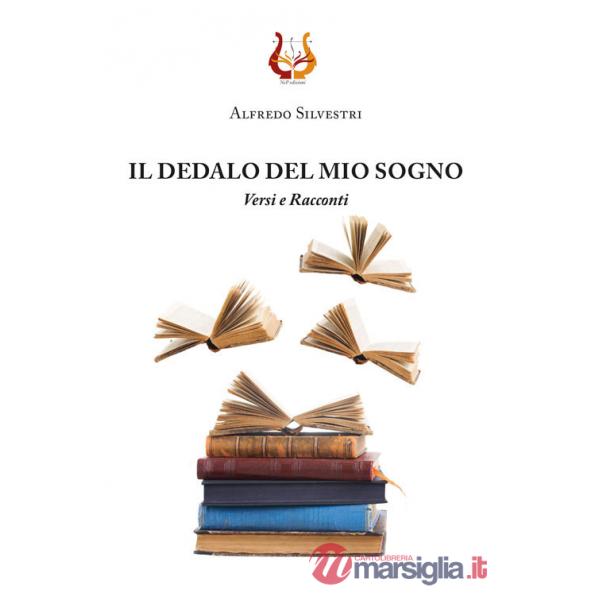 Dedalo del mio sogno. Versi e Racconti (Il)