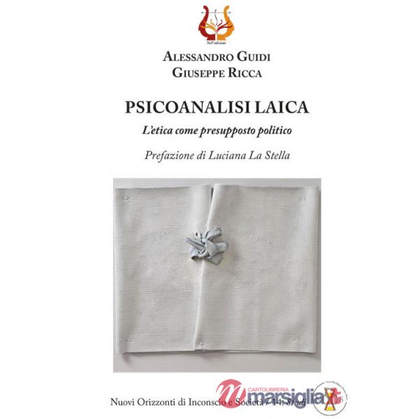 Psicoanalisi laica. L'etica come presupposto politico