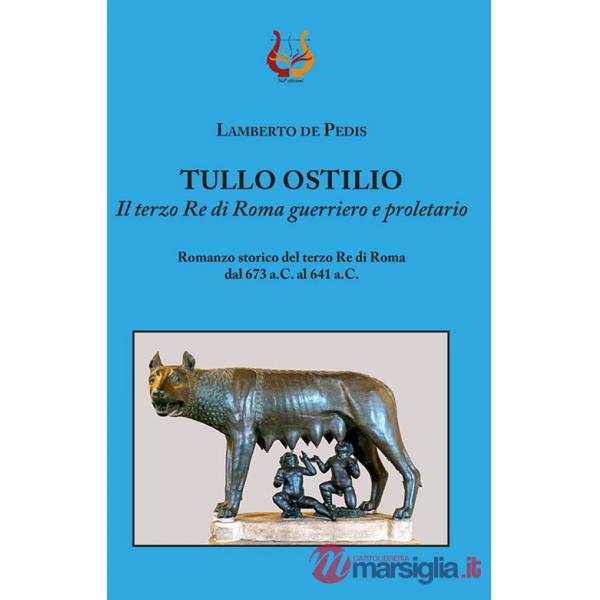 Tullo Ostilio. Il terzo Re di Roma guerriero e proletario