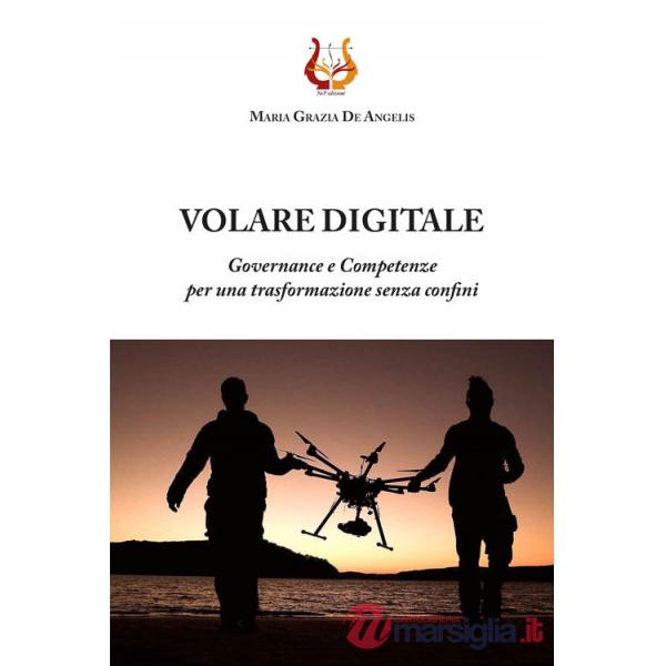 Volare digitale. Governance e competenze per una trasformazione senza confini. Nuova ediz.