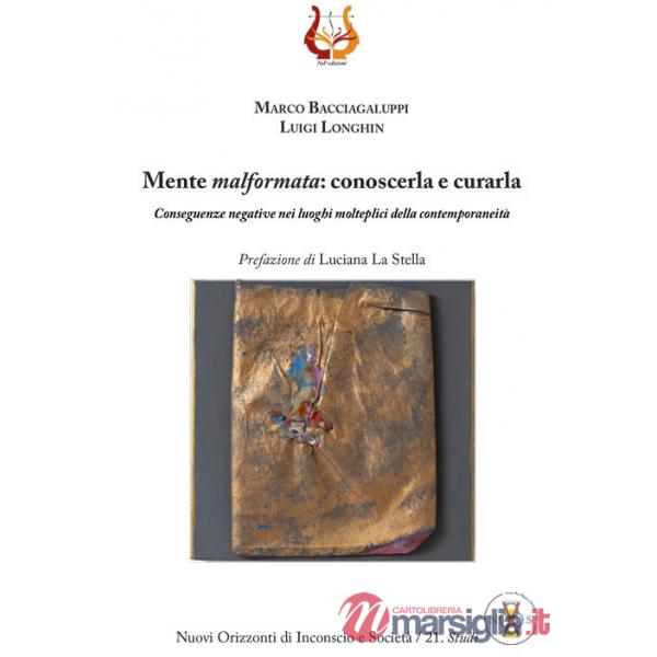 Mente malformata: conoscerla e curarla. Conseguenze negative nei luoghi molteplici della contemporaneità