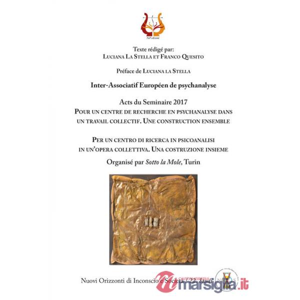 Per un centro di ricerca in psicoanalisi in un'opera collettiva. Una costruzione insieme. Acts du Seminaire 2017. Nuova ediz.