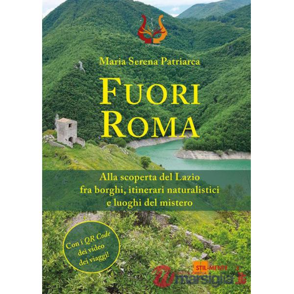 Fuori Roma. Alla scoperta del Lazio fra borghi, itinerari naturalistici e luoghi del mistero