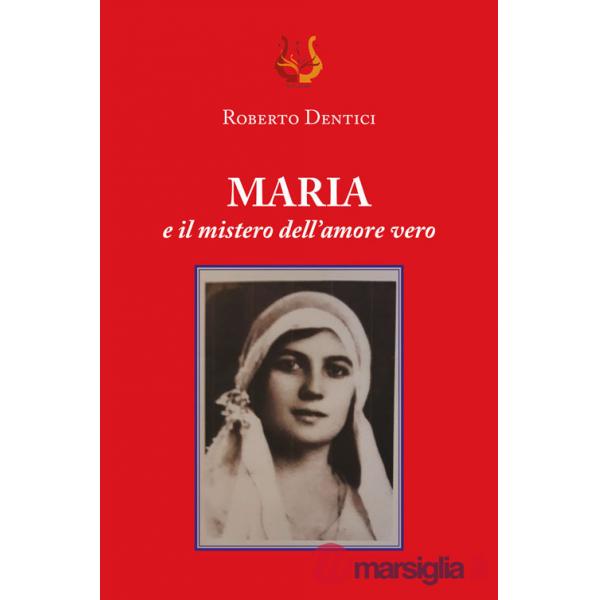 Maria e il mistero dell'amore vero. Nuova ediz.