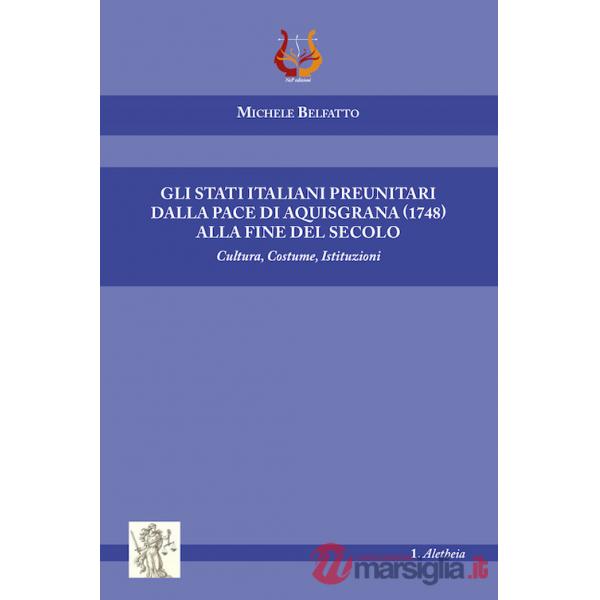 Stati italiani preunitari dalla pace di Aquisgrana (1748) alla fine del secolo. Cultura, costume, istituzioni (Gli)