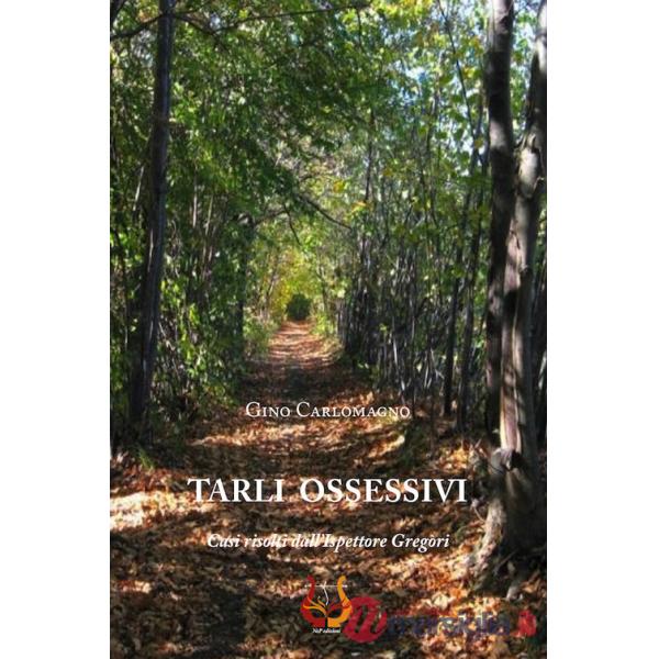 Tarli ossessivi. Casi risolti dall'ispettore Gregòri