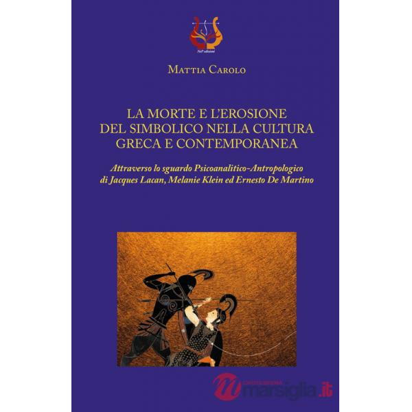 Morte e l'erosione del simbolico nella cultura greca e contemporanea. Attraverso lo sguardo psicoanalitico-antropologico di Jacq