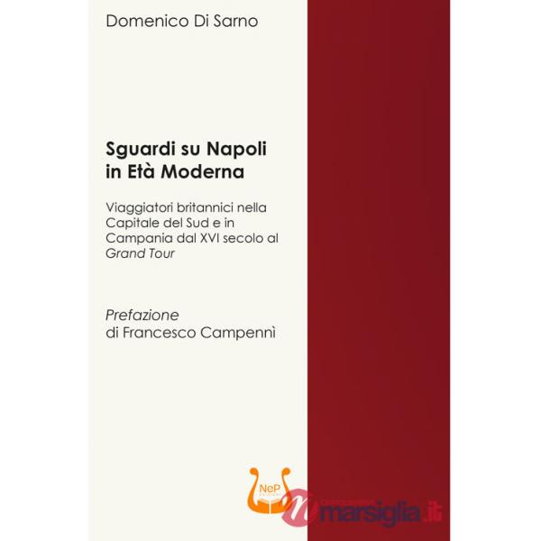 Sguardi su Napoli in età moderna. Viaggiatori britannici nella capitale del sud e in Campania dal XVI secolo al Grand Tour