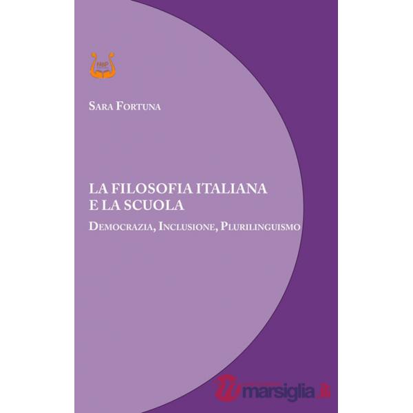 Filosofia italiana e la scuola. Democrazia, inclusione, plurilinguismo. Nuova ediz. (La)