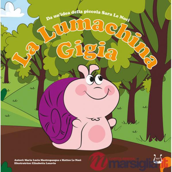 Lumachina Gigia. Da un'idea della piccola Sara Le Noci. Ediz. a colori (La)