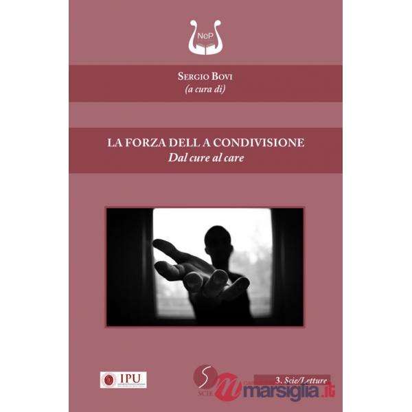 Forza della condivisione. Dal cure al care (La)
