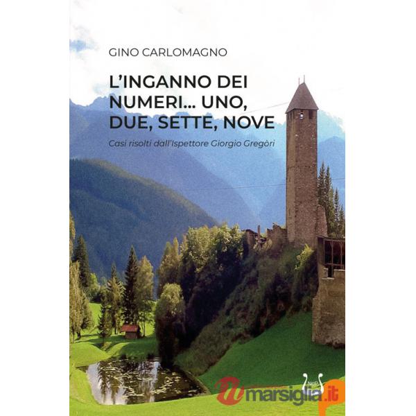 Inganno dei numeri... Uno, due, sette, nove. Casi risolti dal'ispettore Giorgio Gregòri (L')