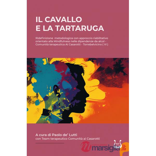 Cavallo e la tartaruga. Ridefinizione metodologica con approccio riabilitativo orientato alla Mindfulness nelle dipendenze da al