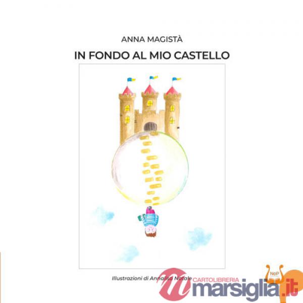 In fondo al mio castello. Ediz. illustrata